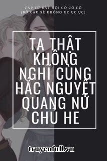 Ta Thật Không Nghĩ Cùng Hắc Nguyệt Quang Nữ Chủ HE PDF EPUB