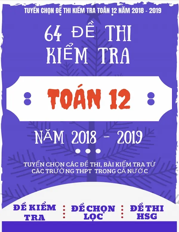 64 Đề Thi Kiểm Tra Toán 12 Năm 2018-2019