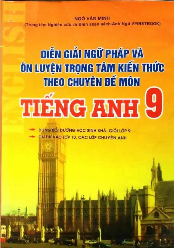 Diễn Giải Ngữ Pháp và Ôn Luyện Trọng Tâm Kiến Thức Theo Chuyên Đề Môn Tiếng Anh 9