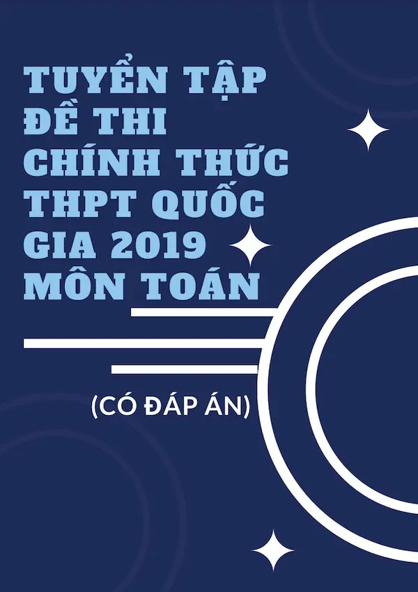 Tuyển Tập Đề Thi Chính Thức THPT Quốc Gia 2019 Môn Toán (Có Đáp Án)