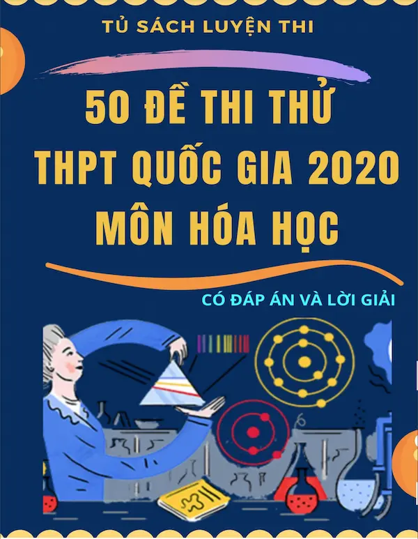 50 Đề Thi Thử THPT Quốc Gia 2020 Môn Hóa Học (Có Đáp Án Và Lời Giải)