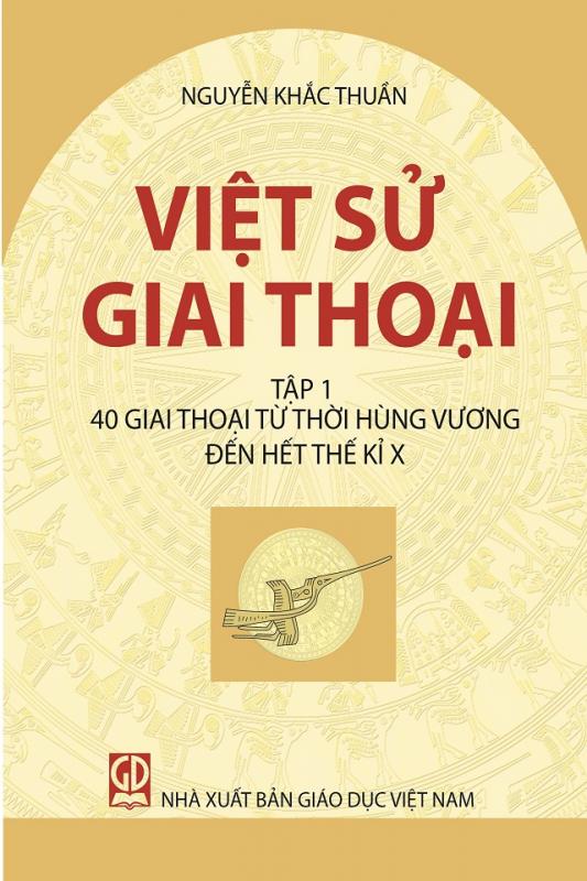 Việt Sử Giai Thoại: 40 GIAI THOẠI TỪ ĐỜI HÙNG VƯƠNG ĐẾN HẾT THẾ KỶ X PDF EPUB