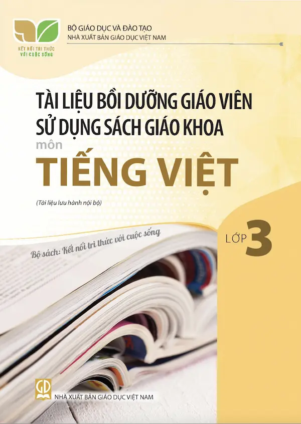 Tài Liệu Bồi Dưỡng Giáo Viên Sử Dụng Sách Giáo Khoa Môn Tiếng Việt Lớp  3 – Kết Nối Tri Thức Với Cuộc Sống