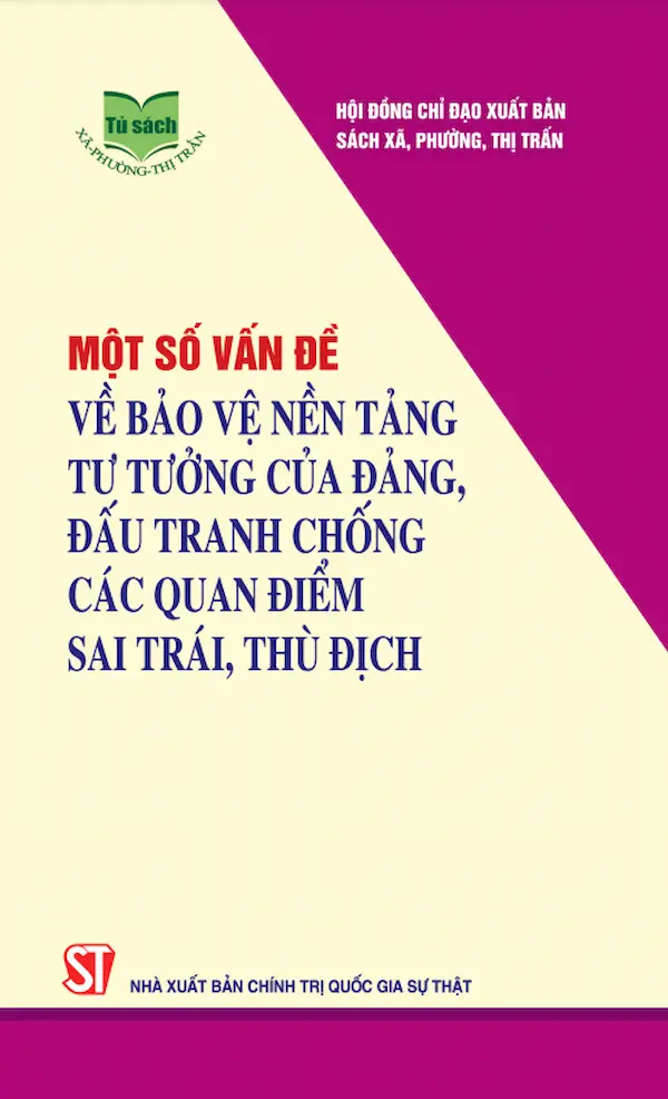 Một Số Vấn Đề Về Bảo Vệ Nền Tảng Tư Tưởng Của Đảng, Đấu Tranh Chống Các Quan Điểm Sai Trái, Thù Địch