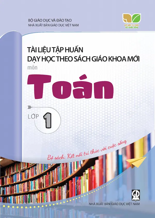 Tài Liệu Tập Huấn Dạy Học Theo Sách Giáo Khoa Mới Môn Toán Lớp 1 – Bộ Sách: Kết Nối Tri Thức Với Cuộc Sống