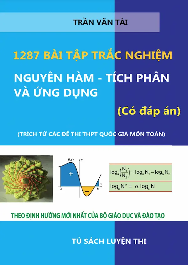 1287 Bài Tập Trắc Nghiệm Nguyên Hàm – Tích Phân Và Ứng Dụng (Có Đáp Án)