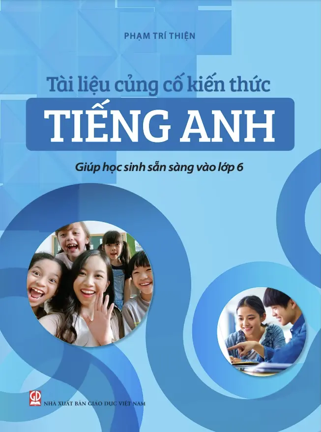 Tài Liệu Củng Cố Kiến Thức Tiếng Anh Giúp Học Sinh Sẵn Sàng Vào Lớp 6