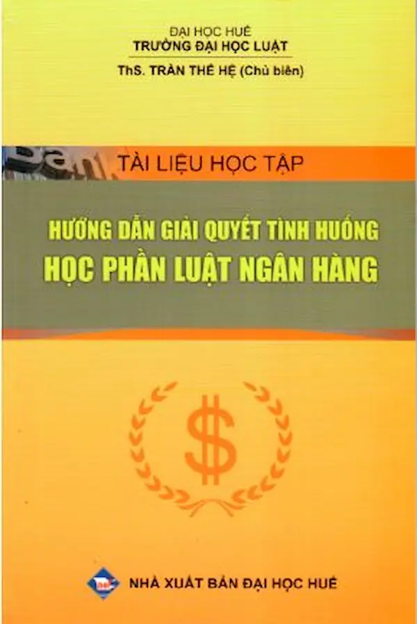 Tài liệu học tập Hướng dẫn giải quyết tình huống học phần Luật Ngân hàng