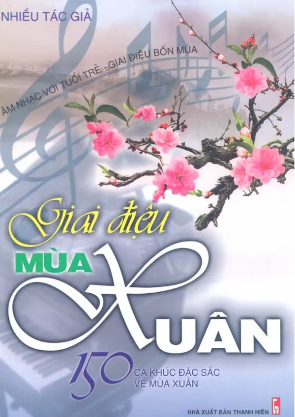 Giai Điệu Mùa Xuân – 150 Ca Khúc Đặc Sắc Về Mùa Xuân