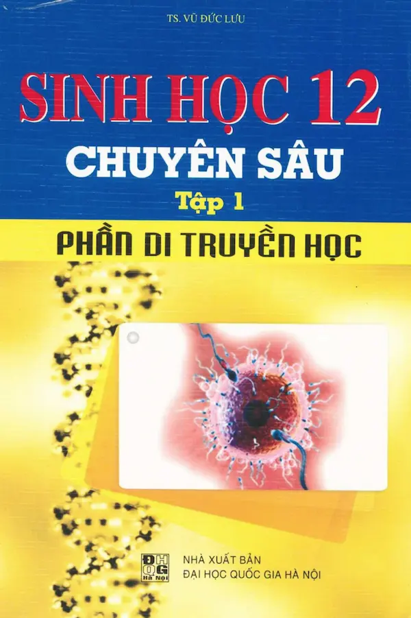 Sinh Học 12 Chuyên Sâu Tập 1 – Phần Di Truyền Học